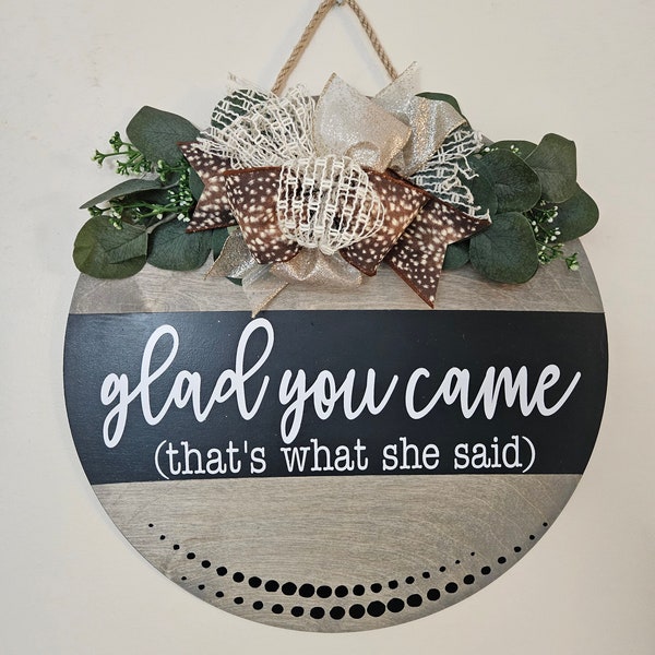 Funny Door Decor | Funny Door Hanger | Funny Welcome Sign | Glad You Came | That's What She Said | Door Wreath | Housewarming Gift