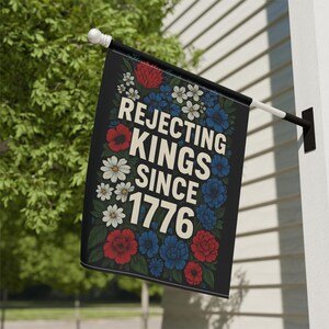 Rejecting Kings Since 1776 Garden Banner, Funny Patriotic Outdoor Flag, Red White Blue Floral Yard Decor, USA Independence Day Welcome Sign