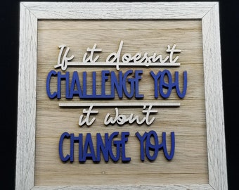 Inspirational Wood Sign on stand, Country Décor If It Doesn't Challenge You It Won't Change You