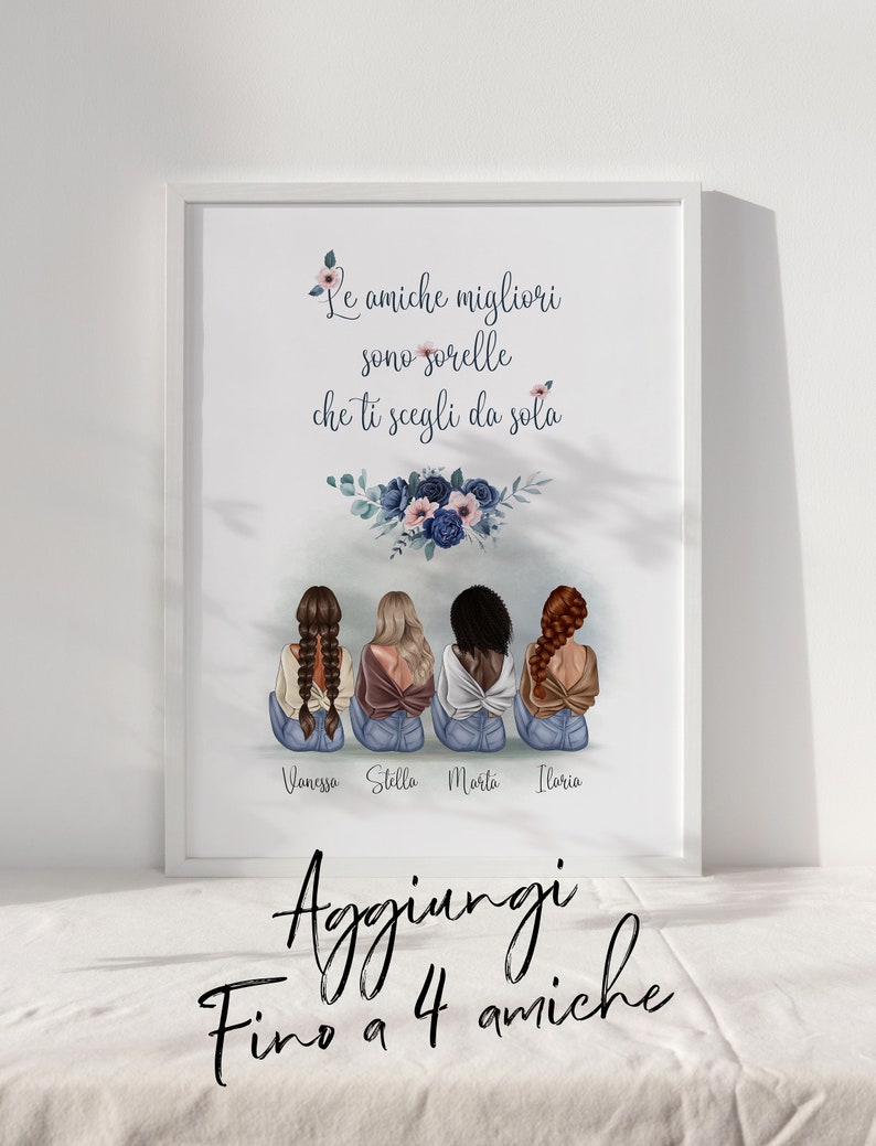 May include: A framed print featuring four illustrated women with different hairstyles and skin tones, seated together. The print includes the text "Le amiche migliori sono sorelle che ti scegli da sola" and the names Vanessa, Stella, Marta, and Ilaria. The bottom text reads "Aggiungi Fino a 4 amiche."