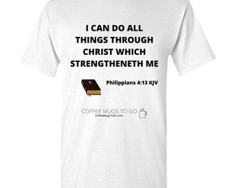 I Can Do All Things Through Christ Which Strengtheneth Me Philippians 4:13 KJV,  Adult Unisex, preshrunk 100% cotton Tee Standard T