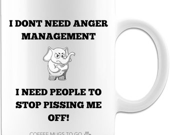 I Don't Need Anger Management I Need People To Stop Pissing Me Off Funny Coffee Mug, 11oz White, Ceramic. Great Gift for Family and Friends!