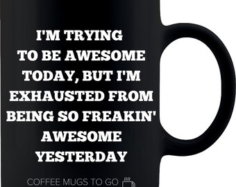 I'm Trying to Be Awesome Today Funny Coffee Mug 11oz Black Ceramic for Home, Office or Gifts for Very Special People