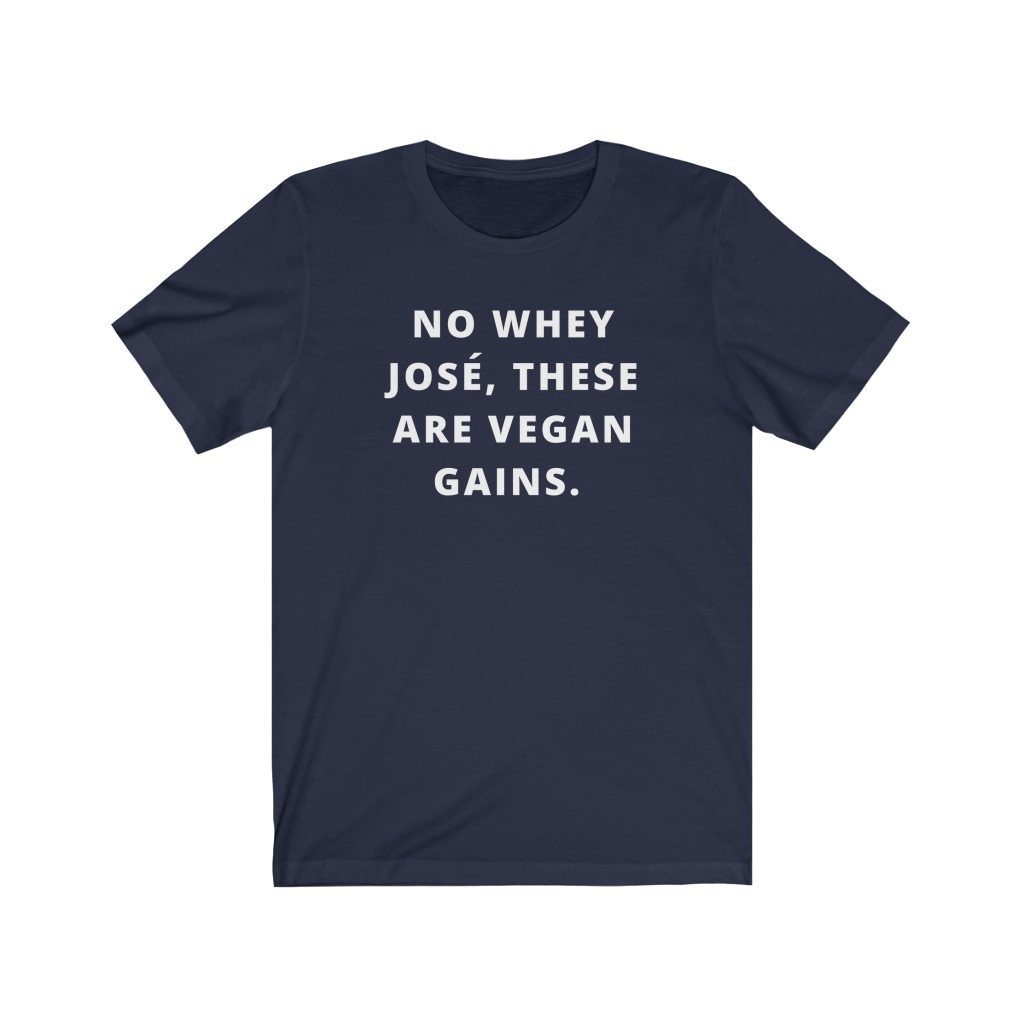 No Whey José, These Are Vegan Gains Funny Vegan Workout Shirt Men Vegan Bodybuilding Gym Shirt Plant Based Gains Vegan Gifts for Men