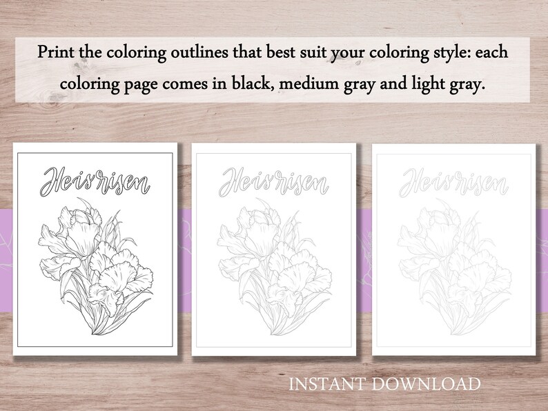 May include: Three printable colouring pages featuring a bouquet of flowers with the text "He is risen" in a handwritten font. The pages are in black, medium grey, and light grey.