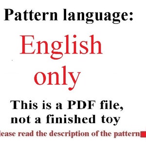 May include: A red text overlay on a white background reads "Pattern language: English only. This is a PDF file, not a finished toy. Please read the description of the pattern."