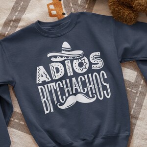 Adios Bitchachos Sweatshirt, Adios Bitchachos Funny Sweatshirt, Sarcastic sweatshirt, Gift For Her sweatshirt, Graphic sweatshirt
