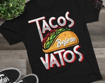 TACOS BEFORE Vatos T Shirt, Tacos Before Vatos Funny Shirt, Sarcastic shirt, Gift For Her T-Shirt, Graphic T Shirts