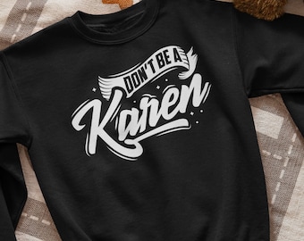 Don't Be A Karen Sweatshirt, Lustiges Karen Sweatshirt, Sarkastisches Sweatshirt, Geschenk für Sie, Grafisches Sweatshirt