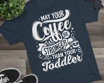 May Your Coffee Be Stronger Your Toddler Mom Shirt, Coffee Be Stronger Mama Shirt, Mother's Day Gift Shirt, Mom T Shirt