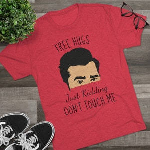 DAVID ROSE Shirt, Free Hugs Just Kidding Don&#39;t Touch Me Tshirt, Rose Apothecary Shirt, Schitts Creek Tee TV Show Shirt, RoseBud Motel Tee,