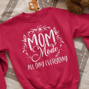 Mom Mode All Day Everyday Sweatshirt, Mom Mode Mom Sweatshirt,  Gift For Mom, Mother&#39;s Day Gift Sweatshirt,