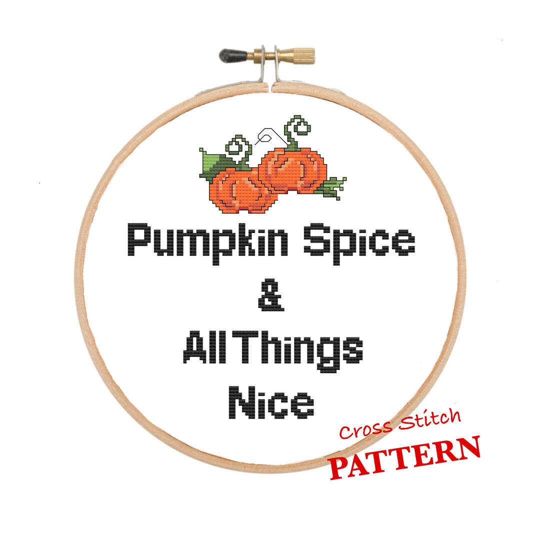Pumpkin Spice and All Things Nice | Cross Stitch Pattern | Easy and Fun ...