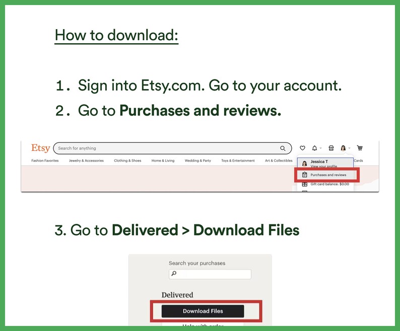 May include: Screenshot of Etsy.com website showing how to download digital purchases. The steps are: 1. Sign into Etsy.com. Go to your account. 2. Go to Purchases and reviews. 3. Go to Delivered > Download Files.
