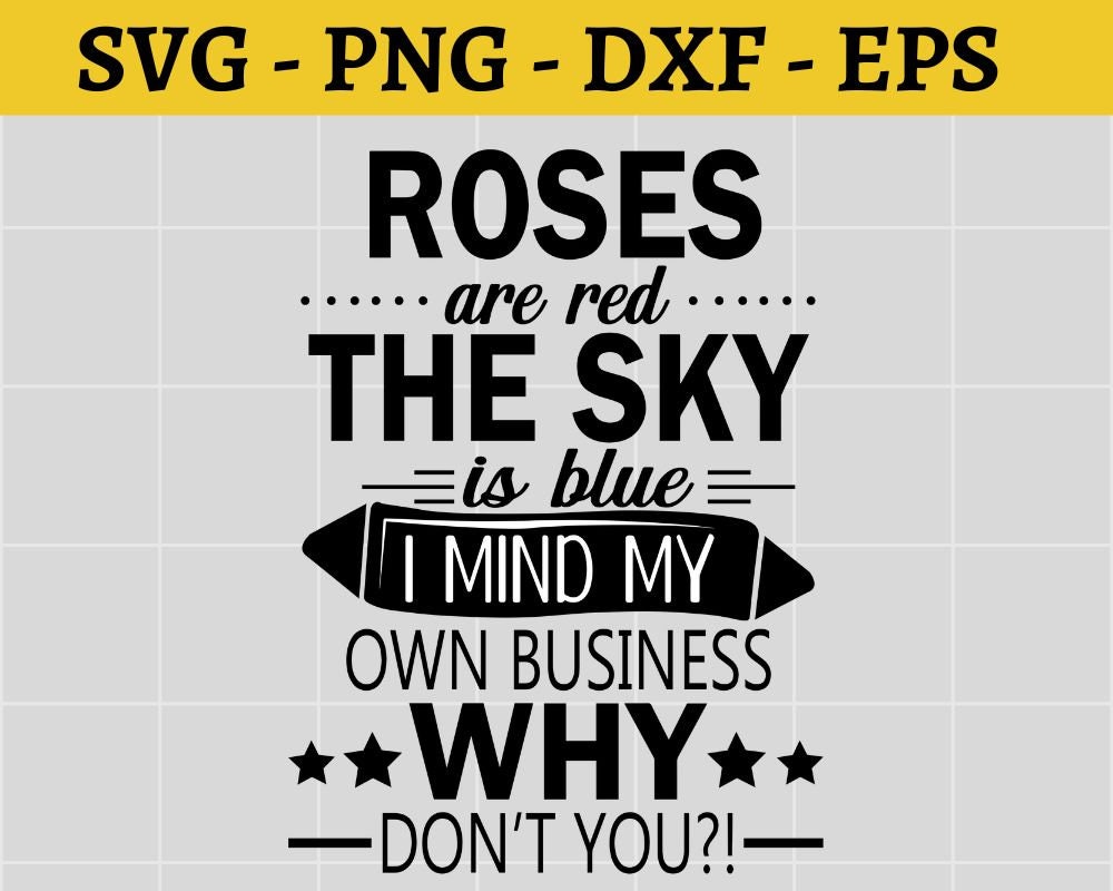 Roses Are Red the Sky is Blue I Mind My Own Business Why Dont Etsy UK