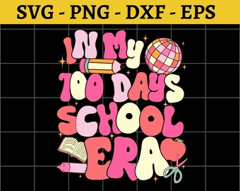 In My 100 Days Of School Era Png Svg dxf eps,100 Days of School, 100 Days of School Png, Retro School Svg, 100 days of School Celebration