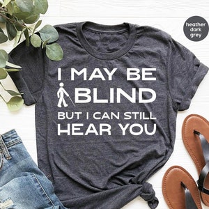 Blind Shirt, Blindness Awareness Month, Gift for Blind, Visually Impaired T-Shirt, Sarcastic Graphic Tees, Genderneutral Adult Tshirts