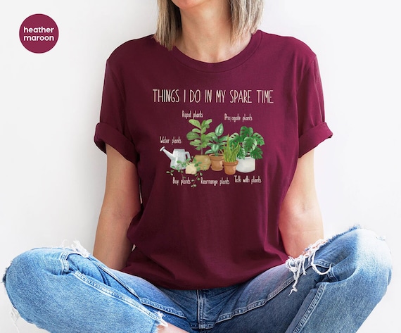 Funny Plant Shirt, Gardener TShirt, Gardening Gifts, Funny Plant Gifts, Gift for Her, Graphic Tees for Women, Gardener Gifts
