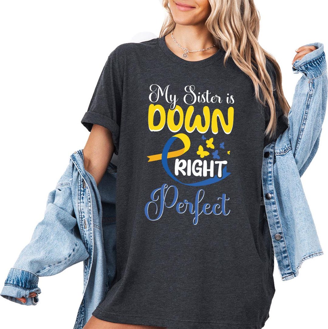 Down Syndrome Shirt, My Sister is Down Right Perfect Shirt, Down ...