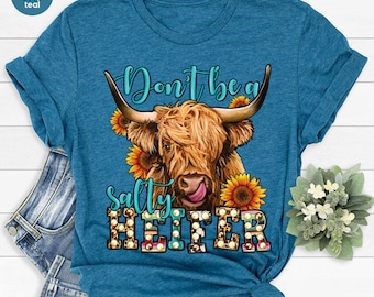 Don't Be A Salty Heifer Shirt, Cow Graphic Tee, Funny Cow Shirt, Sarcastic Gifts, Highland Cow TShirt, Gift for Her, Heifer Shirt, Funny Tee