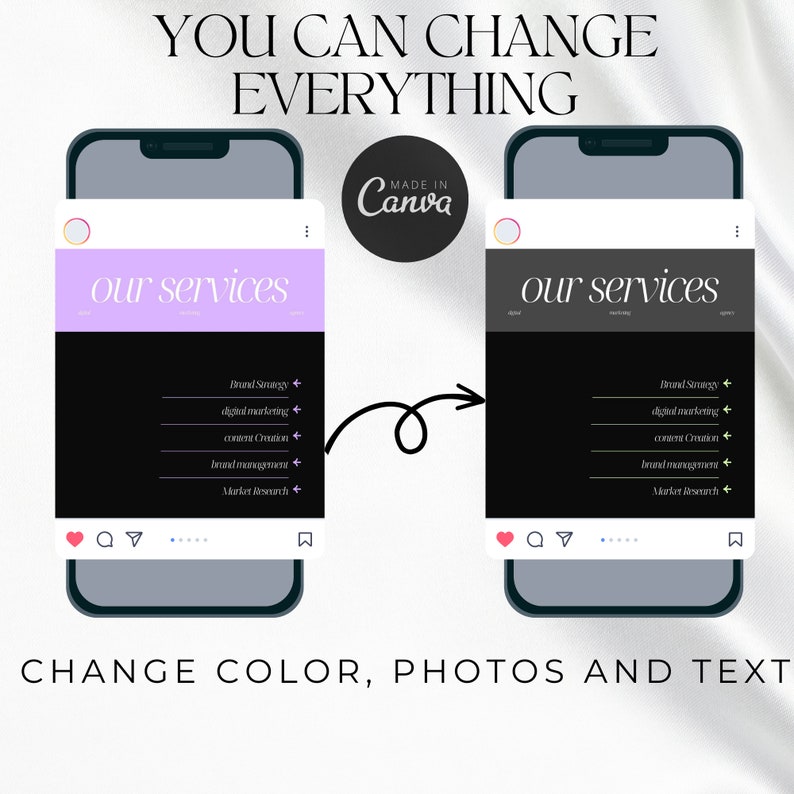 May include: Two images of a mobile phone screen showing a list of services offered. The text on the screen says "our services" and lists services such as "Brand Strategy", "Digital Marketing", "Content Creation", "Brand Management", and "Market Research". The text "MADE IN Canva" is visible in the top right corner of the image. The two images are identical except for the background color of the screen, which is purple in the left image and black in the right image. The text "YOU CAN CHANGE EVERYTHING" is at the top of the image, and the text "CHANGE COLOR, PHOTOS AND TEXT" is at the bottom of the image.