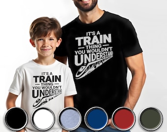 Train T Shirt Its a Train Thing You Wouldn’t Understand TShirt. Perfect Gift for Train Lovers, Railway Enthusiasts Tee Kids and Adult Sizes