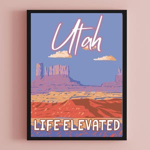 Utah Life Elevated Wall Art | Fun Printable Poster Wall Art Gift for Her, Him| Celebrate the Beautiful Desert Red Rocks and National Parks!
