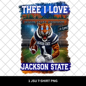 May include: A graphic design featuring a tiger in a Jackson State University football uniform, holding a football. The design includes the text "THEE I LOVE" and "JACKSON STATE UNIVERSITY". The tiger has glowing blue eyes.