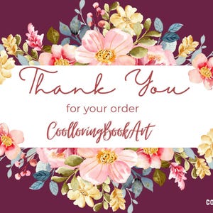 May include: Thank You for your order Coolcoloringbookart. A white card with pink and yellow watercolor flowers on a burgundy background.