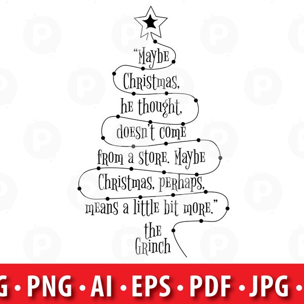 Maybe Christmas, he thought, doesn’t come from a store. Maybe Christmas, perhaps, means a lit bit more. SVG, Grinch Christmas Quote SVG.