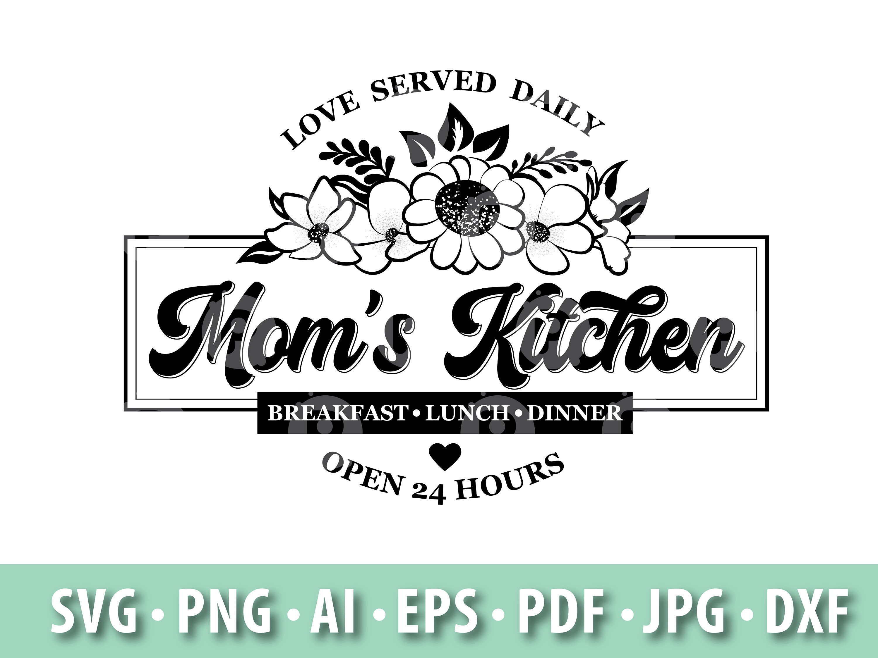 Mom's Kitchen SVG, Love Served Here, Breakfast, Lunch, Dinner, Open 24  Hours, Sign With Flowers, Vector Digital File, Instant Download -  Hong  Kong