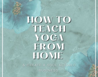 How to Teach Yoga from Home & Create a Soul Aligned Business
