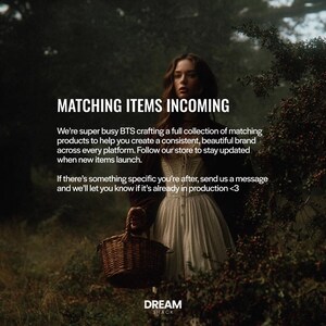 May include: An image with the text "MATCHING ITEMS INCOMING" and a woman in a white dress holding a basket. The text promises a collection of matching products to help create a consistent brand. The Dream Shack logo is at the bottom.