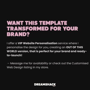 May include: Black background with pink text that reads: WANT THIS TEMPLATE TRANSFORMED FOR YOUR BRAND? The text below offers a VIP Website Personalization service. The Dreamshack logo is at the bottom.