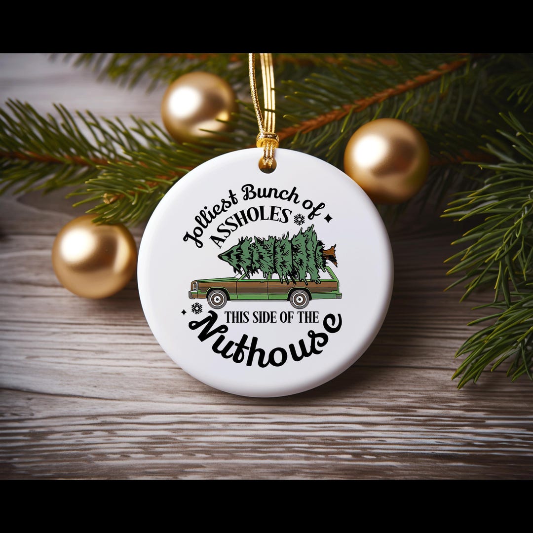 Jolliest Bunch of Aholes This Side of the Nuthouse Ceramic Ornament ...