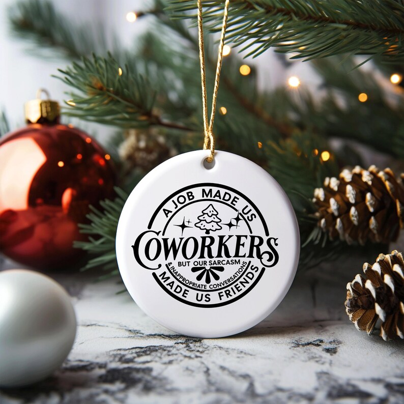 A Job Made Us Coworkers, Sarcasm Made Us Friends Ceramic Ornament