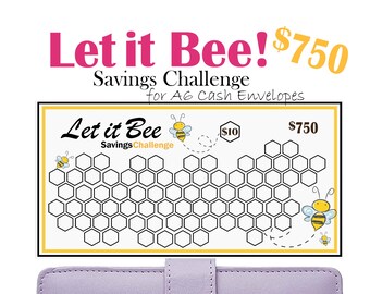May include: A printable savings challenge chart with a honeycomb design and bee illustrations. The chart is titled "Let it Bee! Savings Challenge for A6 Cash Envelopes" and shows a goal of $750.