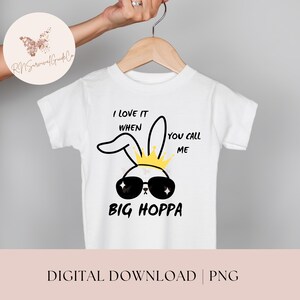 I Love It When You Call Me Big Hoppa png, Daddy Bunny png, Easter Bunny png, Happy Easter png, Kids Easter png, Easter Shirt png
