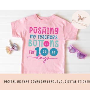 May include: Pink t-shirt with the text "PUSHING my teacher's BUTTONS for 100 days" in colorful letters with a button design.