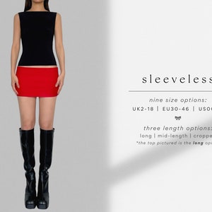 May include: Sleeveless black tank top with a red mini skirt. The model is wearing black knee-high boots. The text on the image reads: "sleeveless", "nine size options: UK2-18 | EU30-46 | US00-14", "three length options: long | mid-length | cropped", "*the top pictured is the long option"