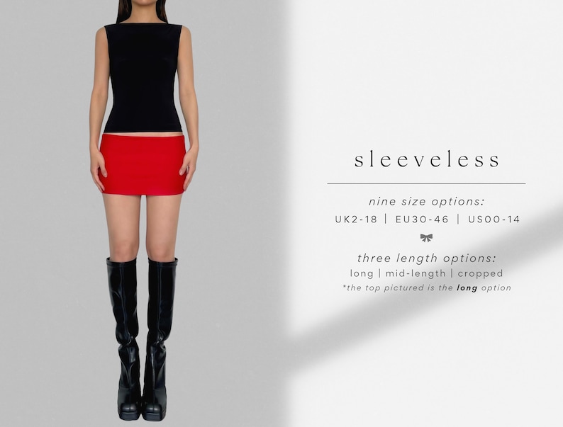 May include: Sleeveless black tank top with a red mini skirt. The model is wearing black knee-high boots. The text on the image reads: "sleeveless", "nine size options: UK2-18 | EU30-46 | US00-14", "three length options: long | mid-length | cropped", "*the top pictured is the long option"