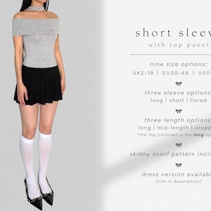 May include: A gray off-the-shoulder top with short sleeves and a black mini skirt. The top has a choker neckline and the text "short sleeve with top panel" is written in black. The text "nine size options: UK2-18 | EU30-46 | US00-14" is written in black. The text "three sleeve options: long | short | flared" is written in black. The text "three length options: long | mid-length | cropped *the top pictured is the long option" is written in black. The text "skinny scarf pattern included!" is written in black. The text "dress version available (link in description)" is written in black.