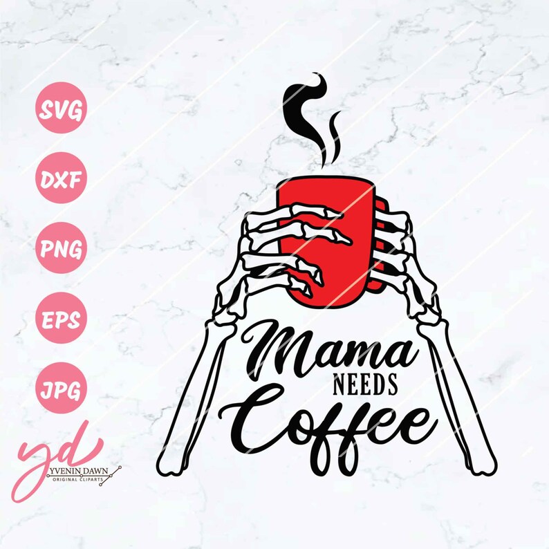 May include: Black and white illustration of a skeleton holding a red coffee mug with steam coming from the top. The text "Mama Needs Coffee" is written below the mug.