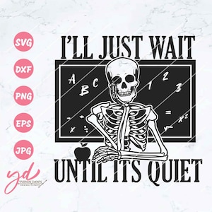 I&#39;ll Just Wait Til It&#39;s Quiet Svg | Teacher Svg | Trendy Halloween | Teacher Halloween Design | Fall Teacher | Funny Halloween | Png Dxf Eps