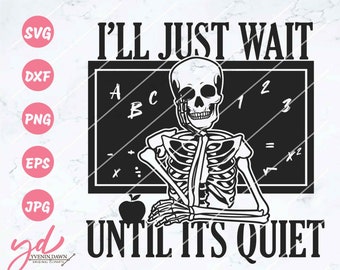 I&#39;ll Just Wait Til It&#39;s Quiet Svg | Teacher Svg | Trendy Halloween | Teacher Halloween Design | Fall Teacher | Funny Halloween | Png Dxf Eps