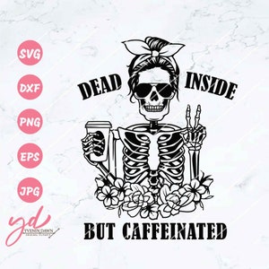 May include: Black and white illustration of a skeleton with a coffee cup and peace sign. The skeleton is wearing sunglasses and a headband. The text "Dead Inside But Caffeinated" is below the skeleton.