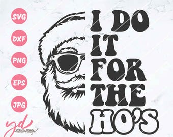 I Do It For The Hos Svg Png | Santa Claus Svg | Christmas Svg | Funny Christmas Svg | Santa Svg | Adult Humor Svg | Funny Santa Svg Png Eps