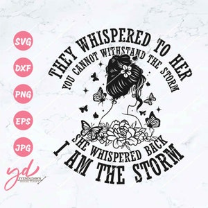 They Whispered to Her You Cannot Withstand the Storm She Whispered Back I am The Storm Svg | Butterfly Svg | Floral Woman Svg | Png Dxf Eps