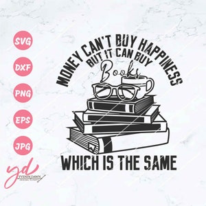 Money Can't Buy Happiness But It Can Buy Books Which Is The Same Svg Png | Bookworm Svg | Book Lover Svg | Reader Svg | Books Svg Png Eps