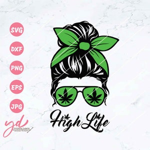 Weed Momlife Svg | Highlife Svg | Messy Bun Hair Mom Svg | Weed Mom Svg | Weed | Marijuana | Cannabis | Stoner Chick | Weed Mama | 420 | Png